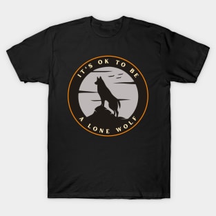 It’s ok to be a lone wolf T-Shirt